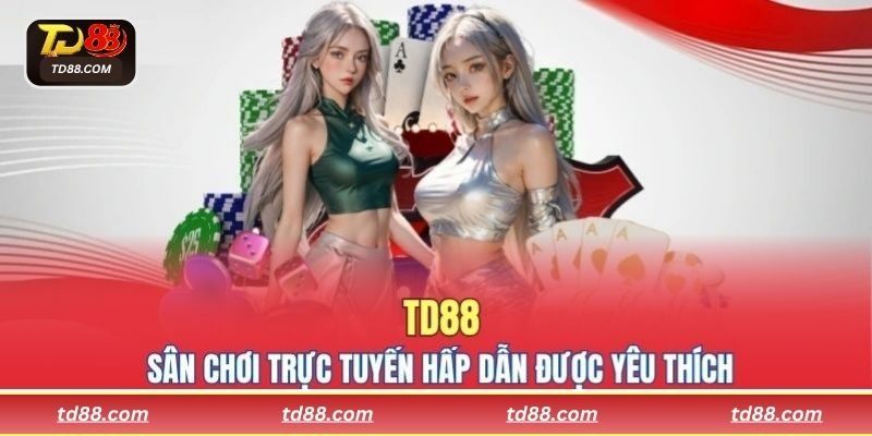 TD88 là sân chơi trực tuyến hấp dẫn được yêu thích